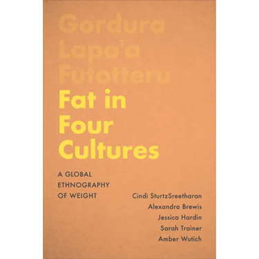 Fat in Four Cultures: A Global Ethnography of Weight