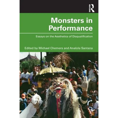 Monsters in Performance: Essays on the Aesthetics of Disqualification