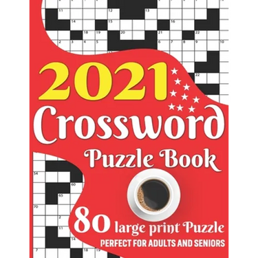 2021 Crossword Puzzle Book: Easy To Read Enjoying 2021 Crossword Brain Game Book For Adult Men And Women Puzzle Lovers Containing Large Print Medi