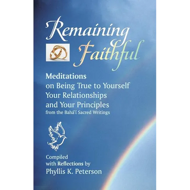 Remaining Faithful: Meditations on Being True to Yourself, Your Relationships and Your Principles