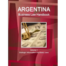 Argentina Business Law Handbook Volume 1 Strategic Information and Basic Laws