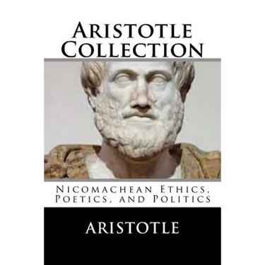 Aristotle Collection: Nicomachean Ethics, Poetics, and Politics