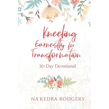 Kneeling Earnestly for Transformation: 30 Day Devotional