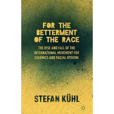 For the Betterment of the Race: The Rise and Fall of the International Movement for Eugenics and Racial Hygiene