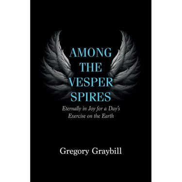 Among the Vesper Spires: Eternally in Joy for a Day's Exercise on the Earth