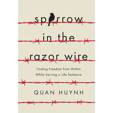 Sparrow in the Razor Wire: Finding Freedom from Within While Serving a Life Sentence