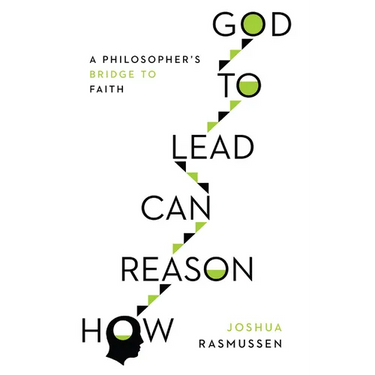 How Reason Can Lead to God: A Philosopher's Bridge to Faith