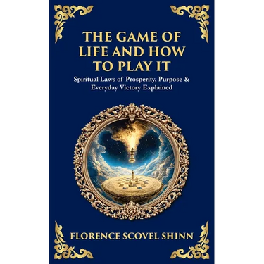 The Game of Life and How to Play It: Spiritual Laws of Prosperity, Purpose & Everyday Victory Explained