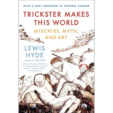 Trickster Makes This World: Mischief, Myth, and Art