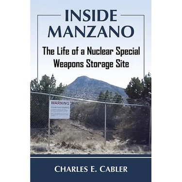 Inside Manzano: The Life of a Nuclear Special Weapons Storage Site