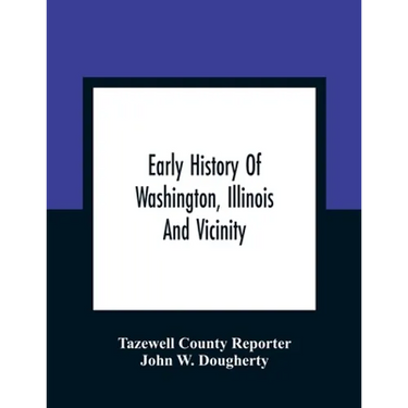 Early History Of Washington, Illinois And Vicinity