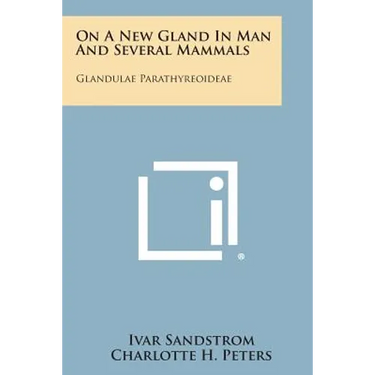 On a New Gland in Man and Several Mammals: Glandulae Parathyreoideae
