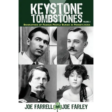 Keystone Tombstones - Volume 2: Biographies of Famous People Buried in Pennsylvania