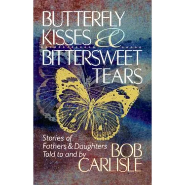 Butterfly Kisses and Bittersweet Tears