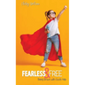 Fearless and Free: Being Brave with God's Help