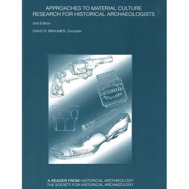 Approaches to Material Culture: Research for Historical Archaeologists
