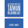 The Legislative Intent of the Taiwan Relations Act: A Dilemma Wrapped in an Enigma