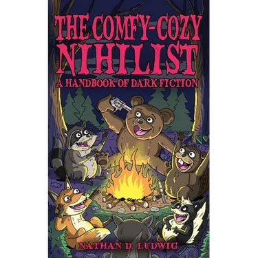 The Comfy-Cozy Nihilist: A Handbook of Dark Fiction