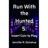 Run With the Hunted 5: Insert Coin to Play