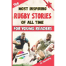 The Most Inspiring Rugby Stories of All Time For Young Readers: 20+ Inspirational Stories, 100+ Rugby Trivia, and a Quiz Chapter: The Ultimate Rugby B