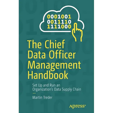 The Chief Data Officer Management Handbook: Set Up and Run an Organization's Data Supply Chain