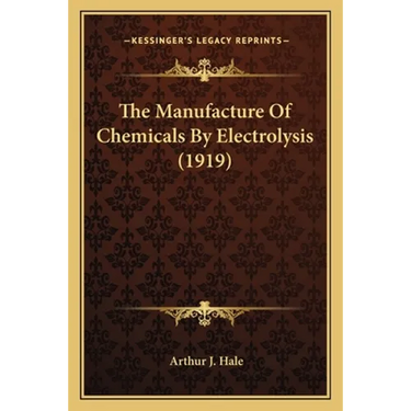 The Manufacture Of Chemicals By Electrolysis (1919)