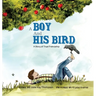 A Boy And His Bird: A Story of True Friendship