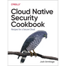 Cloud Native Security Cookbook: Recipes for a Secure Cloud