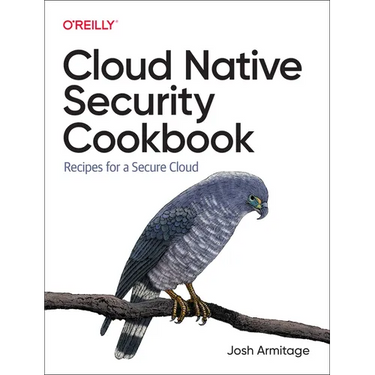 Cloud Native Security Cookbook: Recipes for a Secure Cloud
