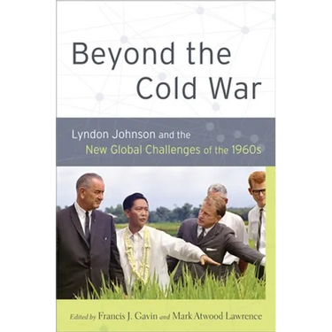 Beyond the Cold War: Lyndon Johnson and the New Global Challenges of the 1960s