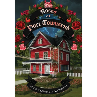 The Roses of Port Townsend: A Tale of Mystery, Magic, Science, (and Tomatoes) in a Seaport Village