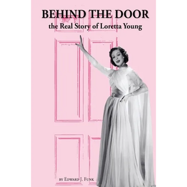 Behind the Door: the Real Story of Loretta Young