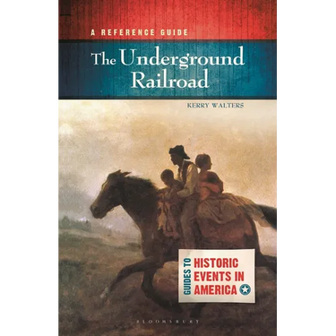 The Underground Railroad: A Reference Guide