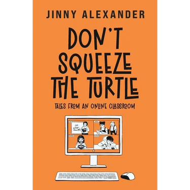 Don't Squeeze the Turtle: Tales from an Online Classroom