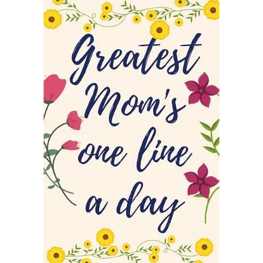 Greatest Mom's One Line a Day: Five-Year Memory Book For Mothers