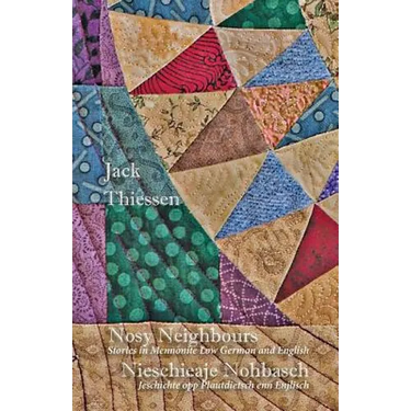 Nosy Neighbours: Stories in Mennonite Low German and English. Nieschieaje Nohbasch: Jeschichte opp Plautdietsch enn Enjlisch