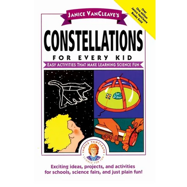 Janice Vancleave's Constellations for Every Kid: Easy Activities That Make Learning Science Fun