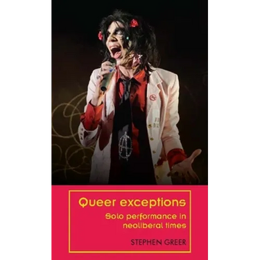 Queer Exceptions: Solo Performance in Neoliberal Times