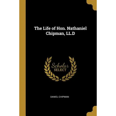 The Life of Hon. Nathaniel Chipman, LL.D