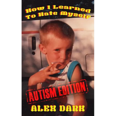 How I Learned To Hate Myself (Autism Edition)