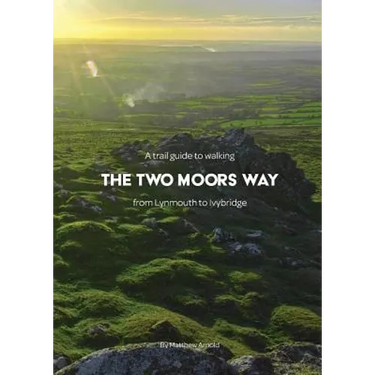 A trail guide to walking the Two Moors Way: from Lynmouth to Ivybridge