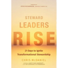 Steward Leaders Rise: 21 Days to Ignite Transformational Stewardship: A 21-Day Experience in Faithful Stewardship