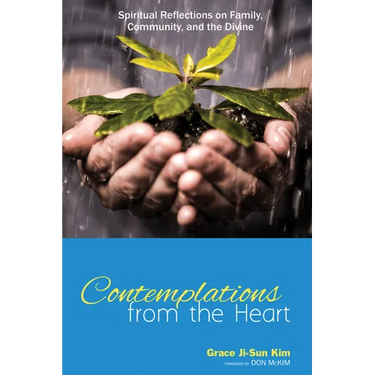Contemplations from the Heart: Spiritual Reflections on Family, Community, and the Divine