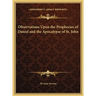 Observations Upon the Prophecies of Daniel and the Apocalypse of St. John