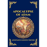 Apocalypse of Adam: The Secret Gnostic Revelation of Humanity's True Origins - Discover Hidden Prophecies, Esoteric Wisdom, and the Mystical History o