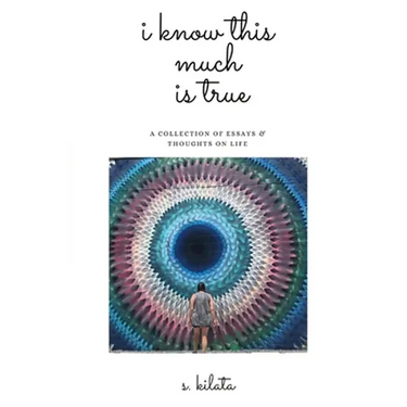 I Know This Much is True: A Collection of Essays & Thoughts on Life