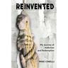 Reinvented: My Journey of Addiction and Redemption