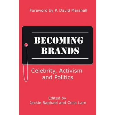 Becoming Brands: Celebrity, Activism and Politics