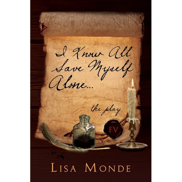 I Know All Save Myself Alone: The Play