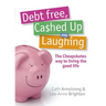 Debt Free Cashed Up and Laughing